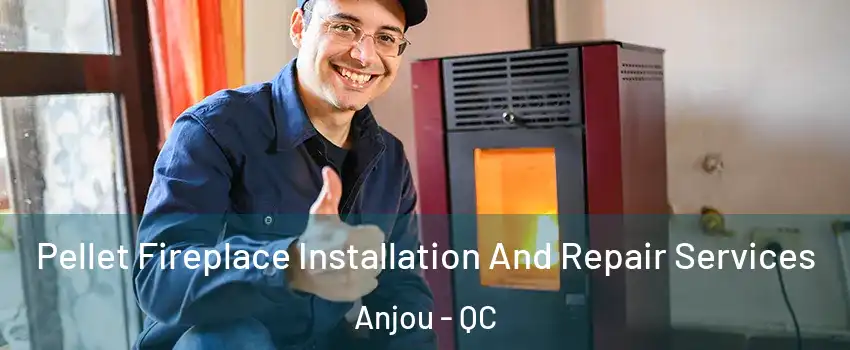  Pellet Fireplace Installation And Repair Services Anjou - QC