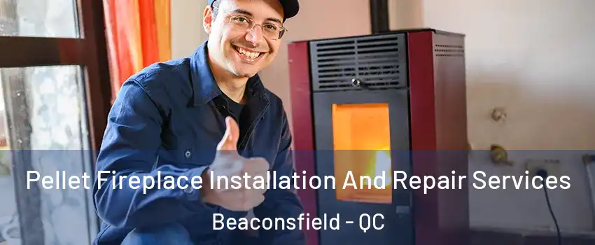  Pellet Fireplace Installation And Repair Services Beaconsfield - QC