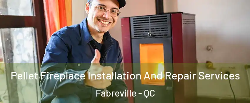  Pellet Fireplace Installation And Repair Services Fabreville - QC