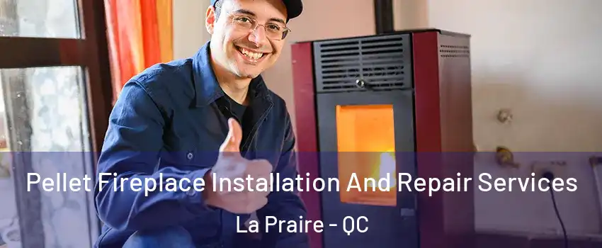  Pellet Fireplace Installation And Repair Services La Praire - QC