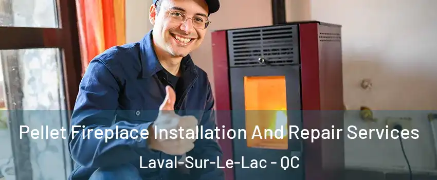  Pellet Fireplace Installation And Repair Services Laval-Sur-Le-Lac - QC