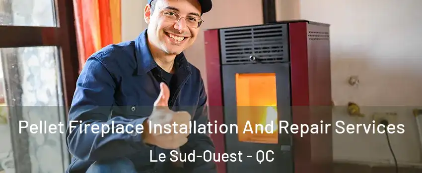  Pellet Fireplace Installation And Repair Services Le Sud-Ouest - QC