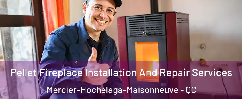  Pellet Fireplace Installation And Repair Services Mercier-Hochelaga-Maisonneuve - QC