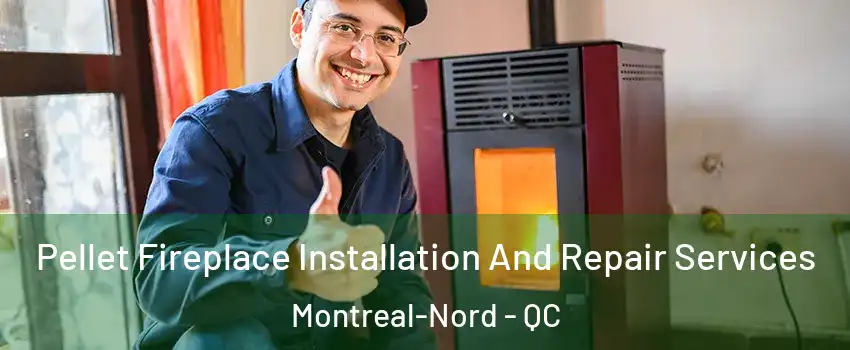  Pellet Fireplace Installation And Repair Services Montreal-Nord - QC