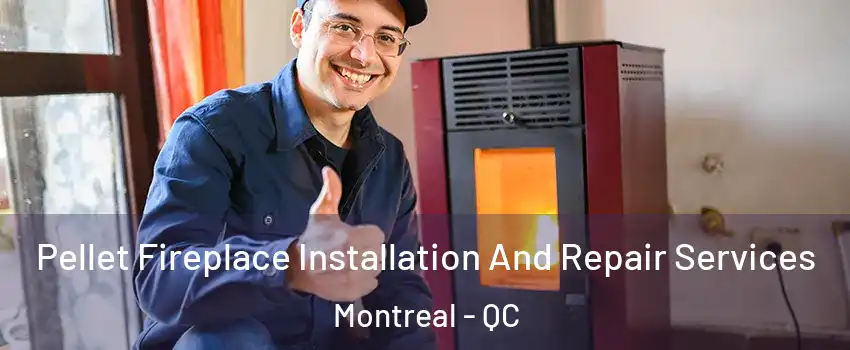  Pellet Fireplace Installation And Repair Services Montreal - QC