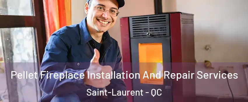  Pellet Fireplace Installation And Repair Services Saint-Laurent - QC