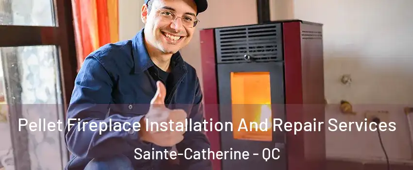  Pellet Fireplace Installation And Repair Services Sainte-Catherine - QC