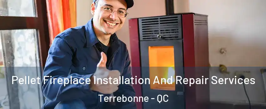  Pellet Fireplace Installation And Repair Services Terrebonne - QC