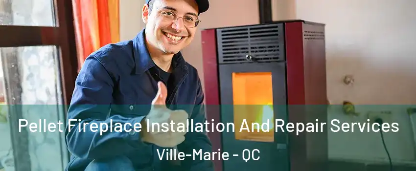  Pellet Fireplace Installation And Repair Services Ville-Marie - QC