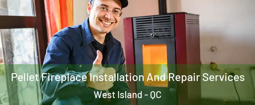  Pellet Fireplace Installation And Repair Services West Island - QC