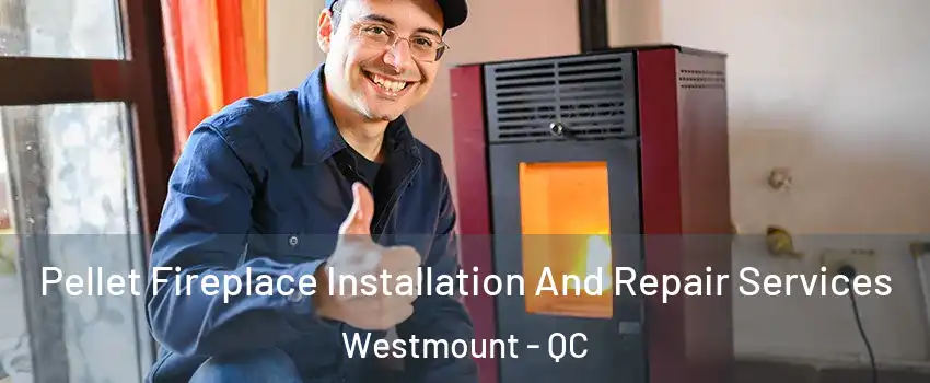  Pellet Fireplace Installation And Repair Services Westmount - QC