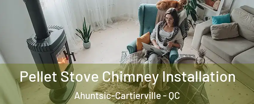  Pellet Stove Chimney Installation Ahuntsic-Cartierville - QC