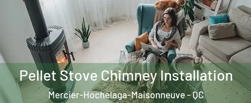  Pellet Stove Chimney Installation Mercier-Hochelaga-Maisonneuve - QC