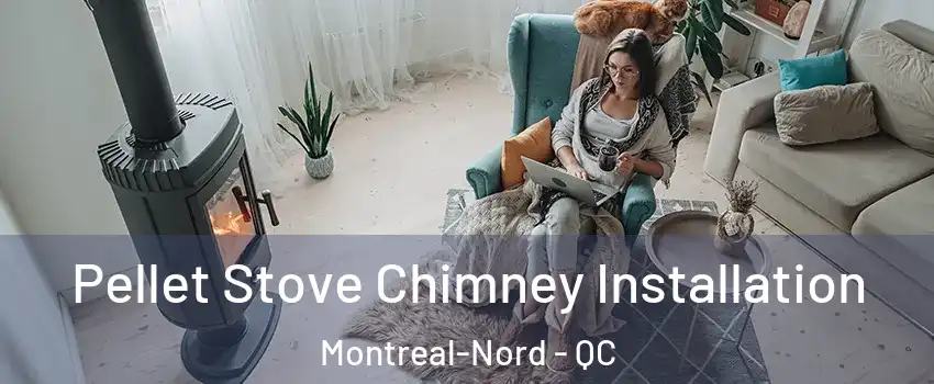  Pellet Stove Chimney Installation Montreal-Nord - QC