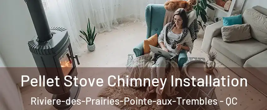  Pellet Stove Chimney Installation Riviere-des-Prairies-Pointe-aux-Trembles - QC