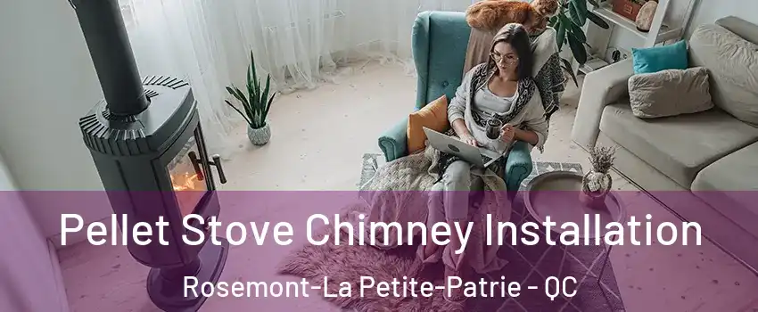  Pellet Stove Chimney Installation Rosemont-La Petite-Patrie - QC