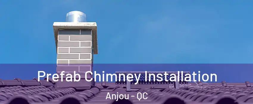  Prefab Chimney Installation Anjou - QC