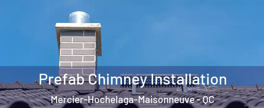  Prefab Chimney Installation Mercier-Hochelaga-Maisonneuve - QC