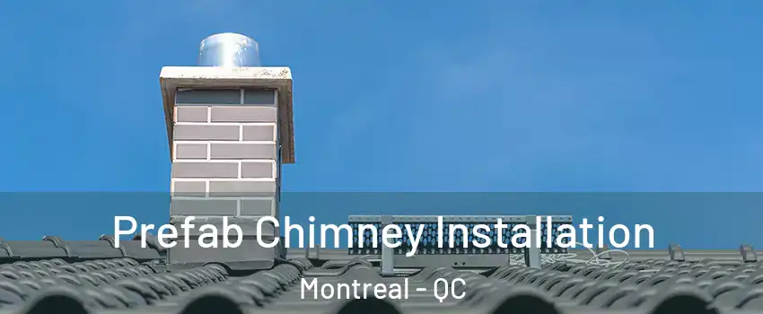  Prefab Chimney Installation Montreal - QC