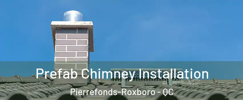  Prefab Chimney Installation Pierrefonds-Roxboro - QC