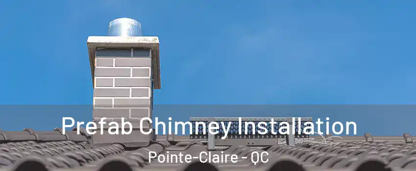  Prefab Chimney Installation Pointe-Claire - QC