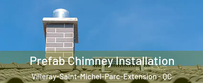 Prefab Chimney Installation Villeray-Saint-Michel-Parc-Extension - QC