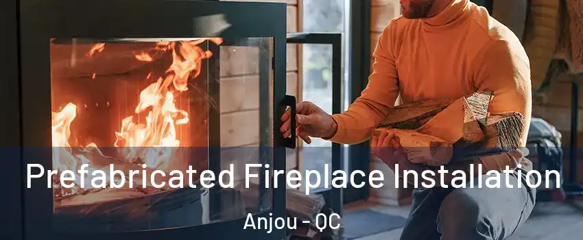  Prefabricated Fireplace Installation Anjou - QC