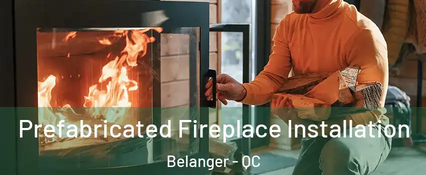  Prefabricated Fireplace Installation Belanger - QC