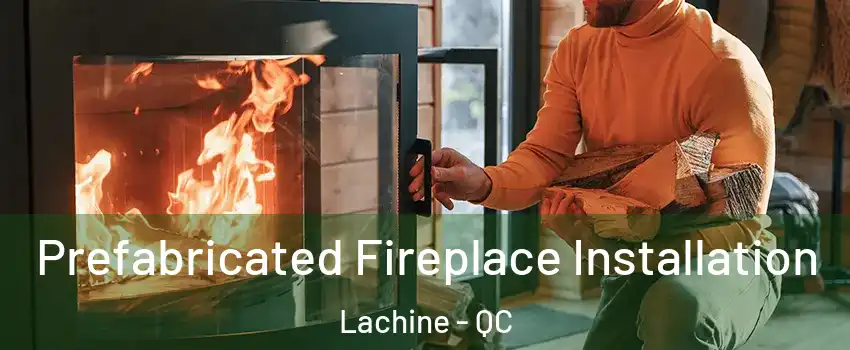  Prefabricated Fireplace Installation Lachine - QC