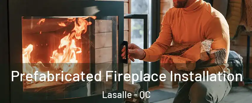  Prefabricated Fireplace Installation Lasalle - QC