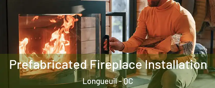  Prefabricated Fireplace Installation Longueuil - QC