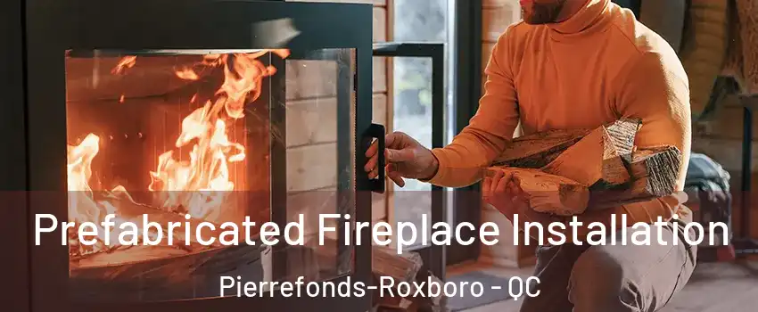  Prefabricated Fireplace Installation Pierrefonds-Roxboro - QC