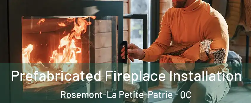  Prefabricated Fireplace Installation Rosemont-La Petite-Patrie - QC