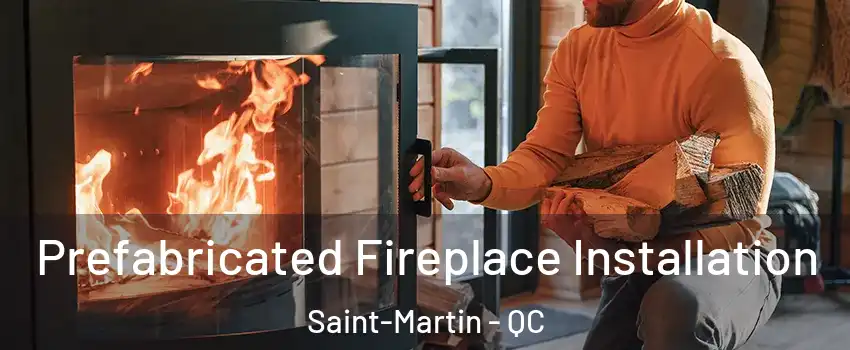  Prefabricated Fireplace Installation Saint-Martin - QC
