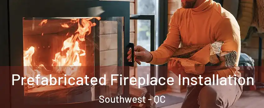  Prefabricated Fireplace Installation Southwest - QC