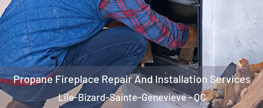  Propane Fireplace Repair And Installation Services Lile-Bizard-Sainte-Genevieve - QC
