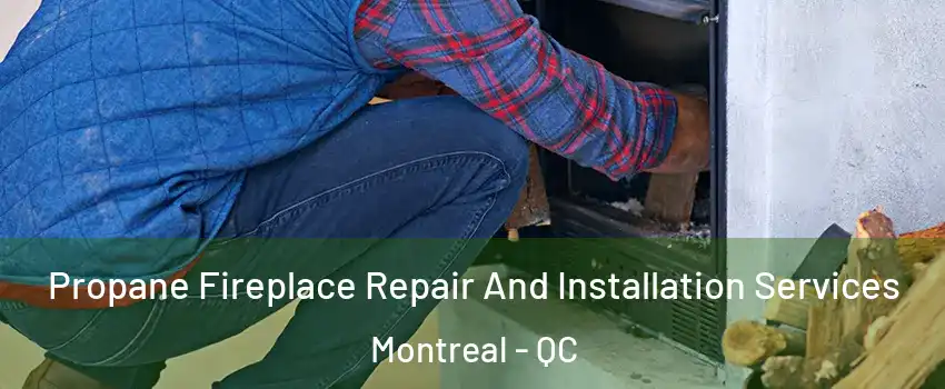  Propane Fireplace Repair And Installation Services Montreal - QC