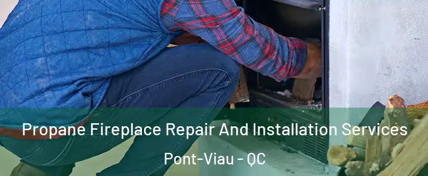  Propane Fireplace Repair And Installation Services Pont-Viau - QC