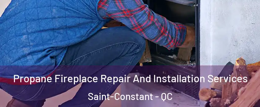  Propane Fireplace Repair And Installation Services Saint-Constant - QC
