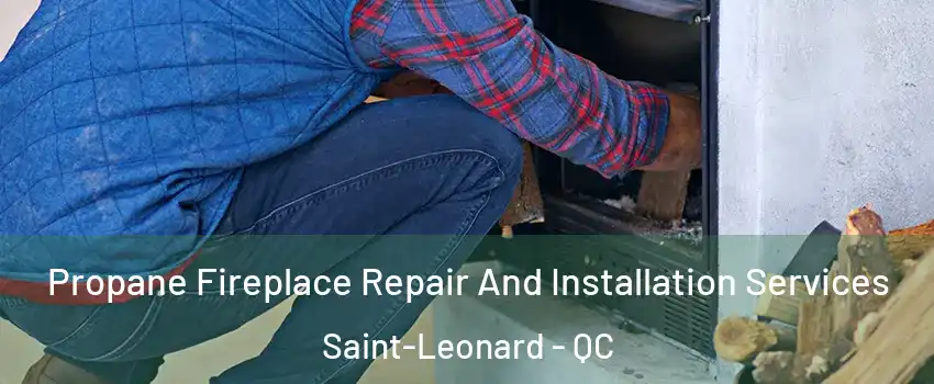  Propane Fireplace Repair And Installation Services Saint-Leonard - QC