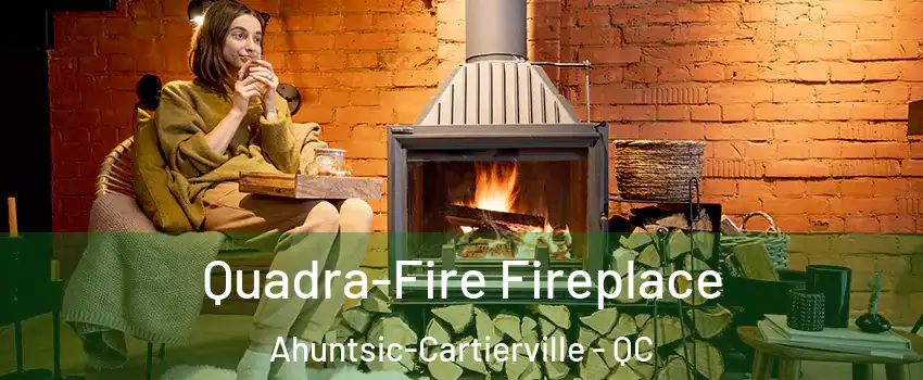  Quadra-Fire Fireplace Ahuntsic-Cartierville - QC