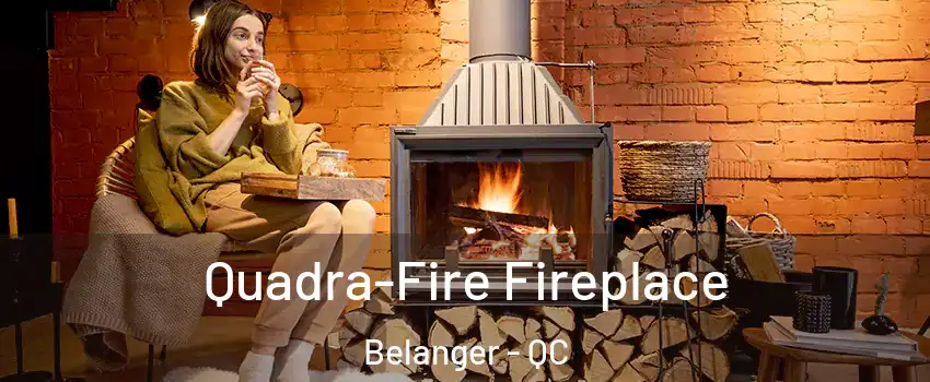  Quadra-Fire Fireplace Belanger - QC
