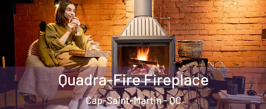  Quadra-Fire Fireplace Cap-Saint-Martin - QC