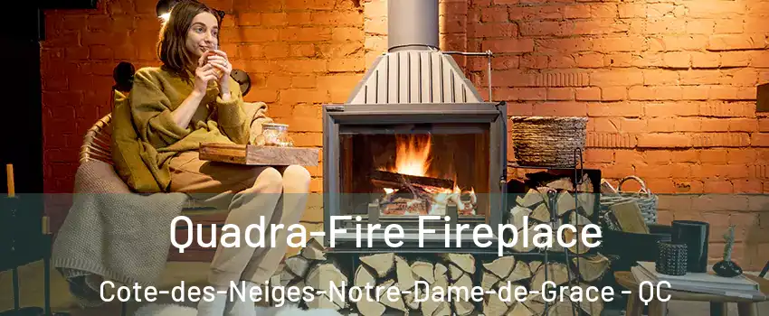  Quadra-Fire Fireplace Cote-des-Neiges-Notre-Dame-de-Grace - QC