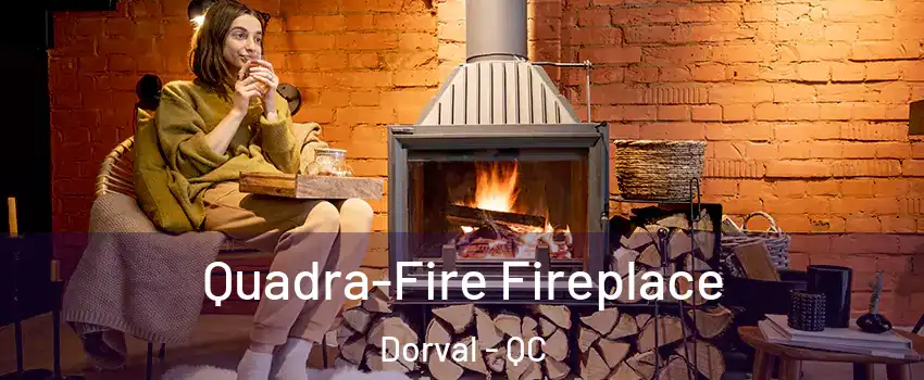  Quadra-Fire Fireplace Dorval - QC