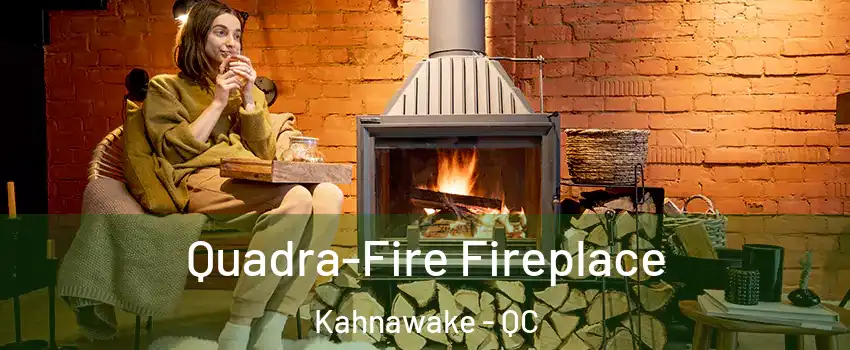  Quadra-Fire Fireplace Kahnawake - QC