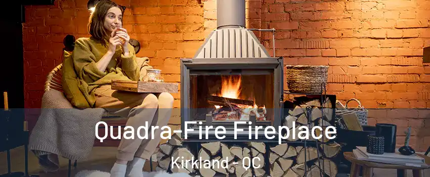  Quadra-Fire Fireplace Kirkland - QC