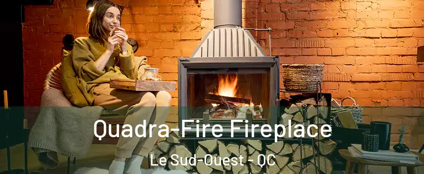  Quadra-Fire Fireplace Le Sud-Ouest - QC