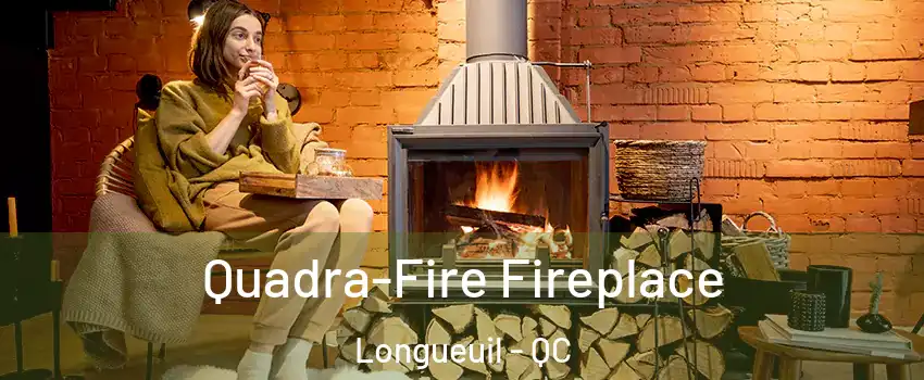  Quadra-Fire Fireplace Longueuil - QC