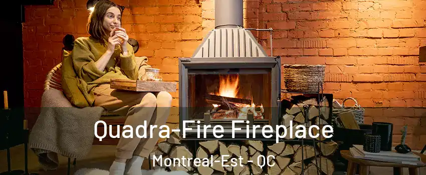  Quadra-Fire Fireplace Montreal-Est - QC